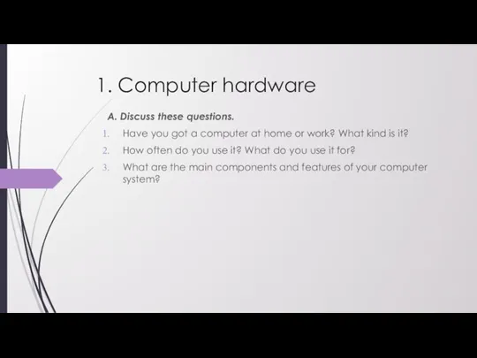 1. Computer hardware A. Discuss these questions. Have you got a computer