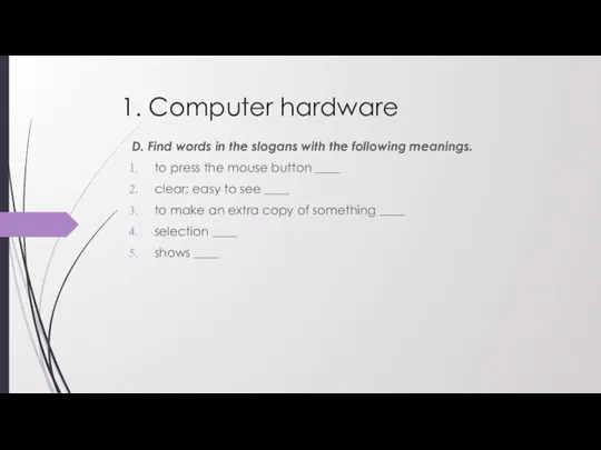 1. Computer hardware D. Find words in the slogans with the following