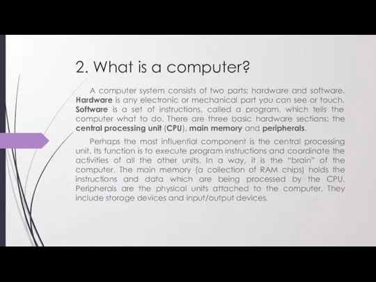 2. What is a computer? A computer system consists of two parts: