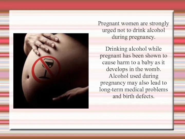 . Pregnant women are strongly urged not to drink alcohol during pregnancy.