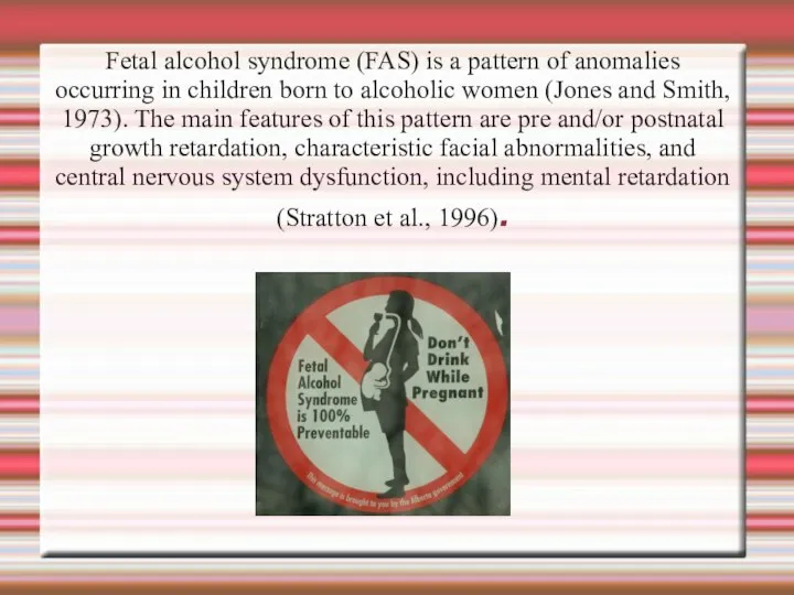 Fetal alcohol syndrome (FAS) is a pattern of anomalies occurring in children