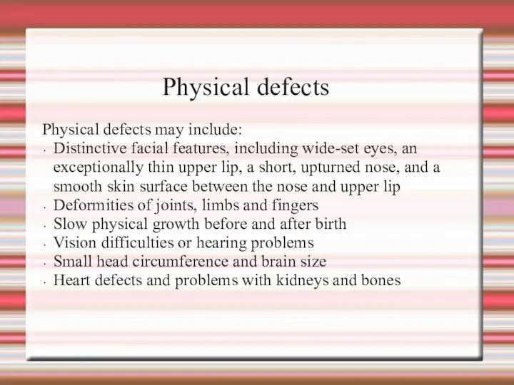 Physical defects Physical defects may include: Distinctive facial features, including wide-set eyes,