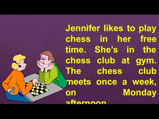 Jennifer likes to play chess in her free time. She’s in the