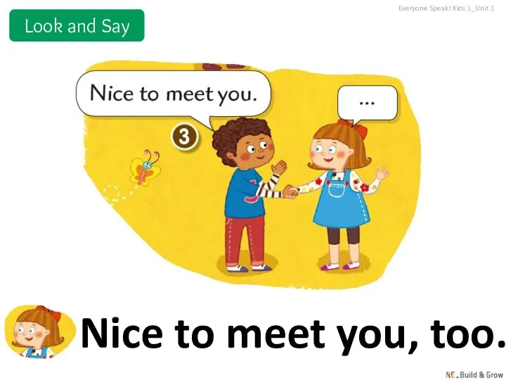 Nice to meet you, too. Everyone Speak! Kids 1_Unit 1