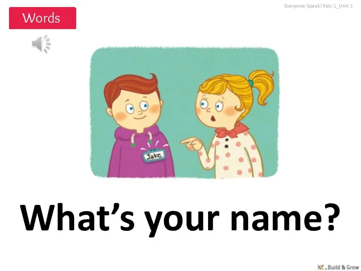 What’s your name? Everyone Speak! Kids 1_Unit 1
