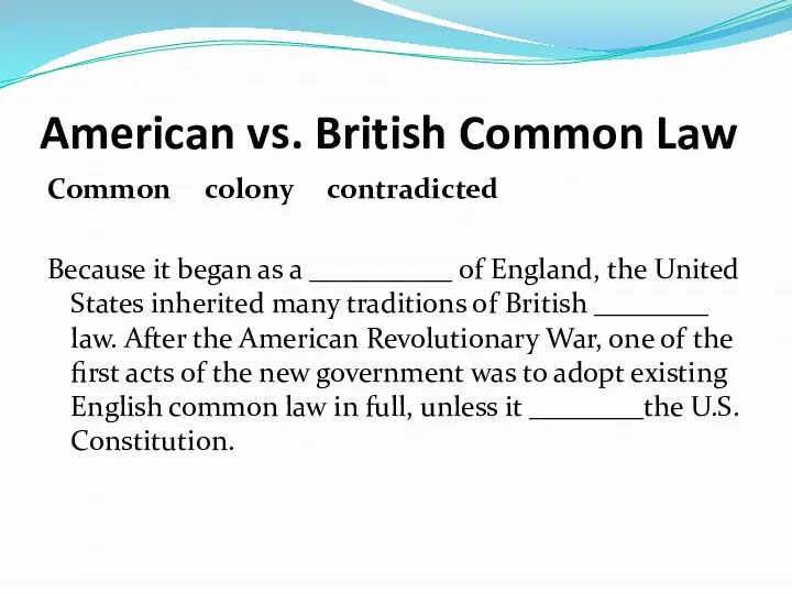 American vs. British Common Law Common colony contradicted Because it began as