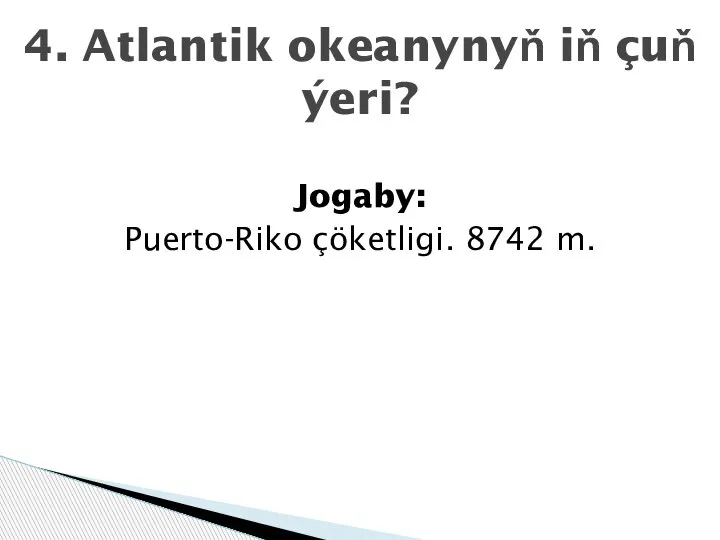 Jogaby: Puerto-Riko çöketligi. 8742 m. 4. Atlantik okeanynyň iň çuň ýeri?