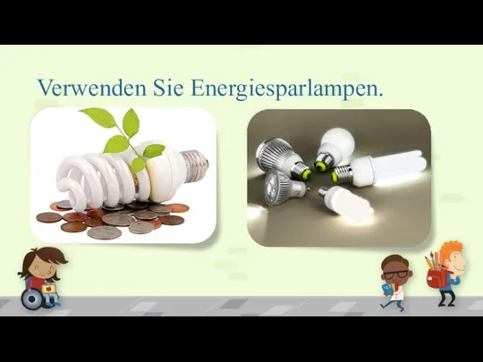 Verwenden Sie Energiesparlampen.