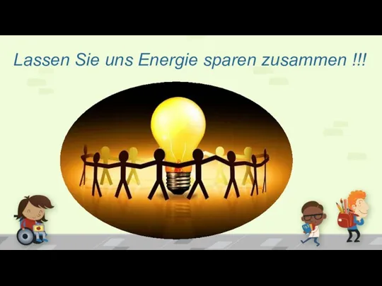 Lassen Sie uns Energie sparen zusammen !!!