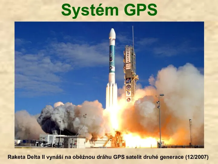 Systém GPS Raketa Delta II vynáší na oběžnou dráhu GPS satelit druhé generace (12/2007)