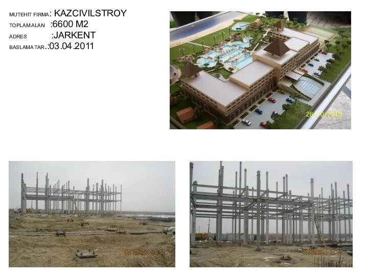 MUTEHIT FIRMA: KAZCIVILSTROY TOPLAM ALAN :6600 M2 ADRES :JARKENT BASLAMA TAR.:03.04.2011