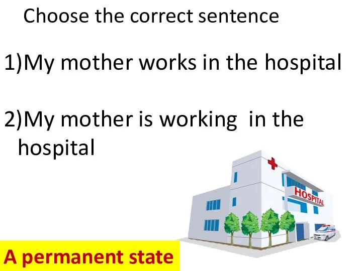 Choose the correct sentence 1)My mother works in the hospital 2)My mother