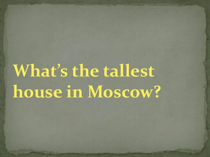 What’s the tallest house in Moscow?