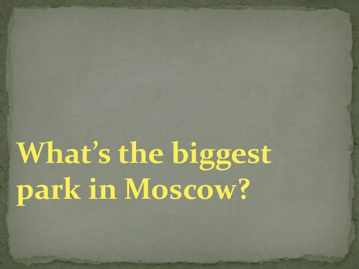 What’s the biggest park in Moscow?