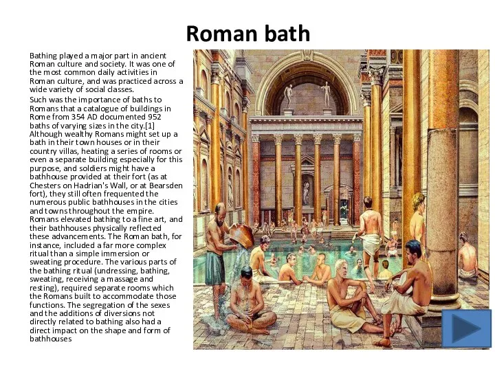 Roman bath Bathing played a major part in ancient Roman culture and