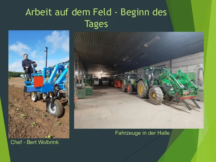 Arbeit auf dem Feld - Beginn des Tages Chef - Bert Wolbrink Fahrzeuge in der Halle