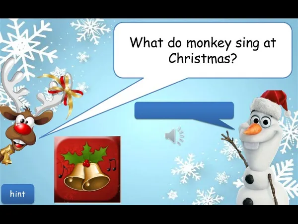 What do monkey sing at Christmas? hint Jungle bells, jungle bells!