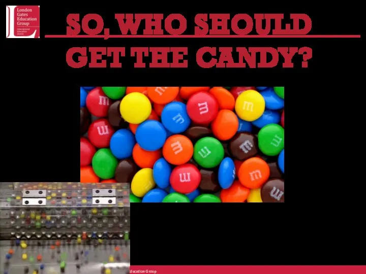 SO, WHO SHOULD GET THE CANDY?