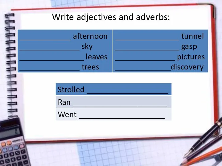 Write adjectives and adverbs: