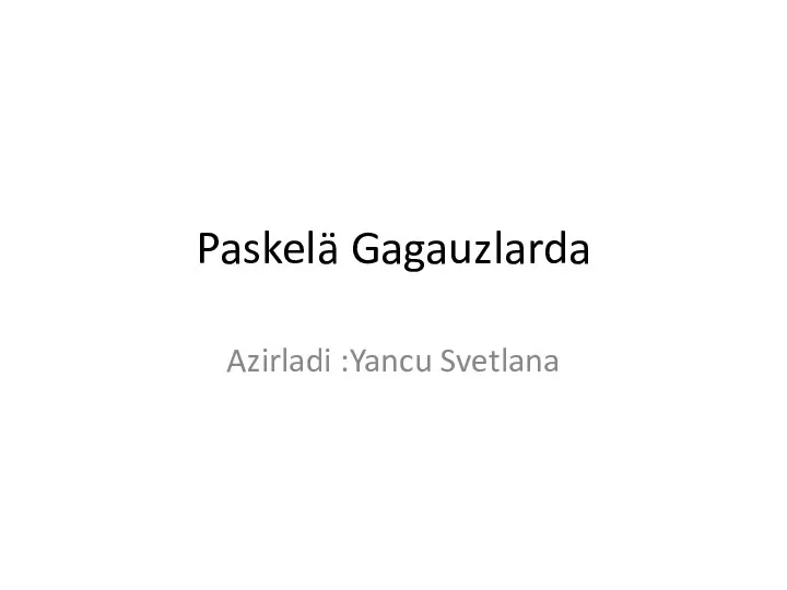 Paskelä Gagauzlarda Azirladi :Yancu Svetlana