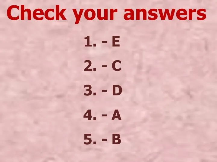 Check your answers 1. - E 2. - C 3. - D