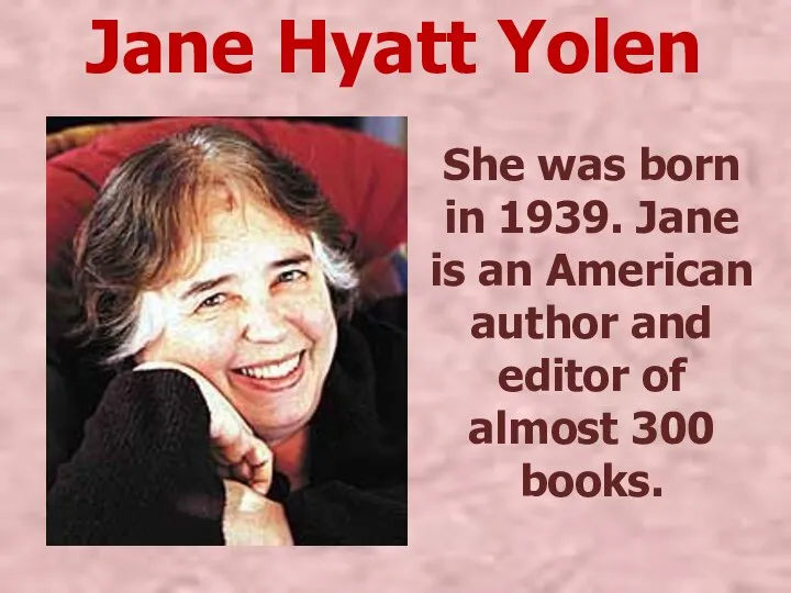 She was born in 1939. Jane is an American author and editor