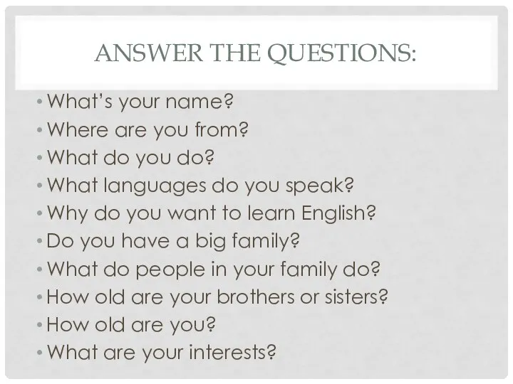 ANSWER THE QUESTIONS: What’s your name? Where are you from? What do