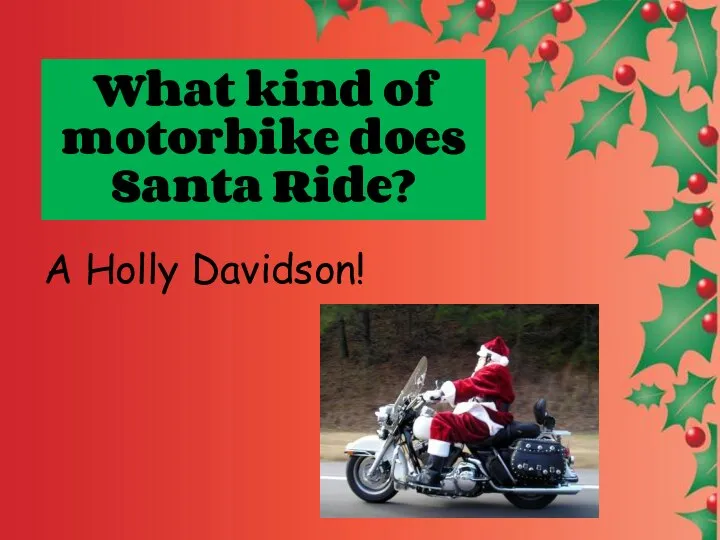 What kind of motorbike does Santa Ride? A Holly Davidson!