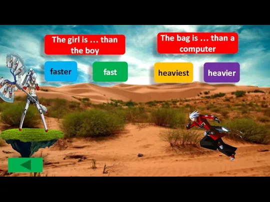 heavier faster The girl is … than the boy fast heaviest The