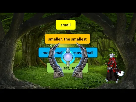 small smaller, the smallest more small, the most small smallest, small