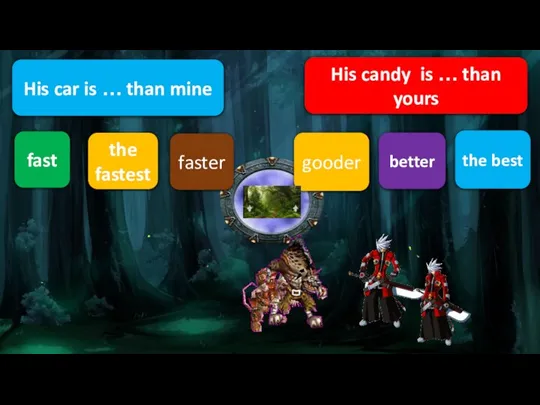 His candy is … than yours the best gooder better the fastest