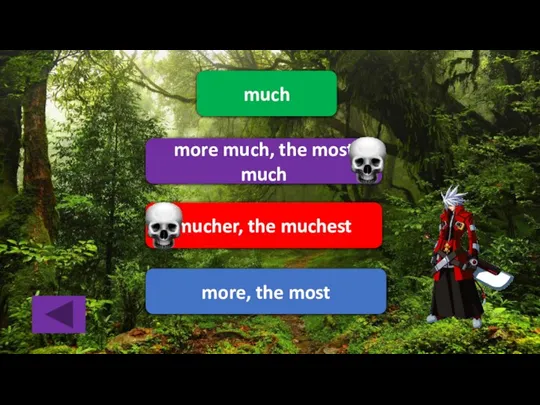 much more much, the most much mucher, the muchest more, the most