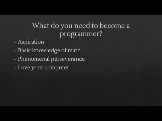 What do you need to become a programmer? Aspiration Basic knowledge of