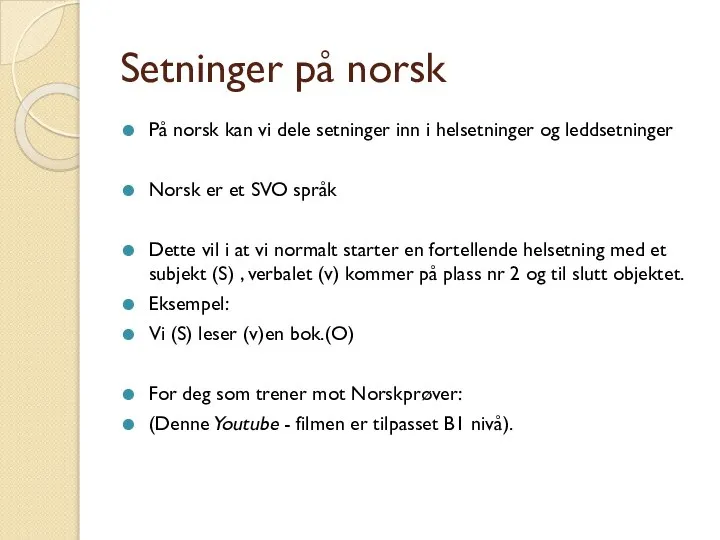 Setninger på norsk På norsk kan vi dele setninger inn i helsetninger