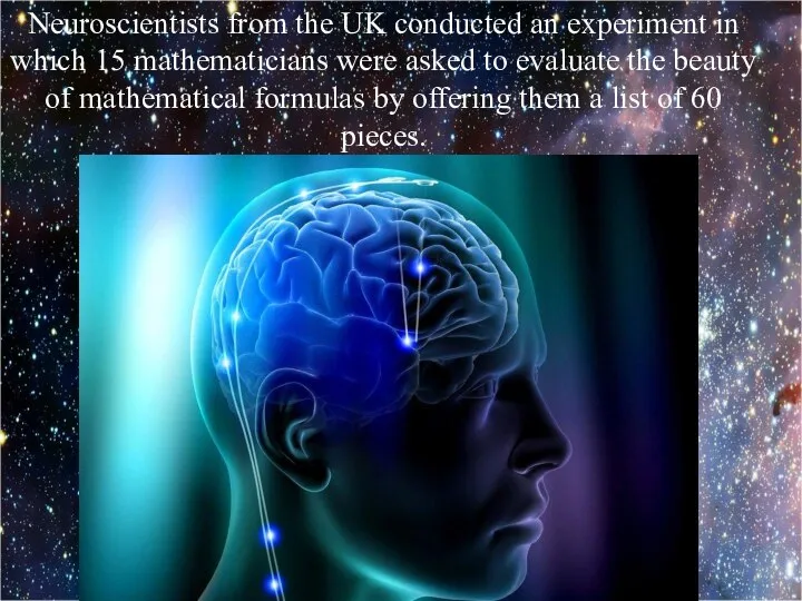 Neuroscientists from the UK conducted an experiment in which 15 mathematicians were