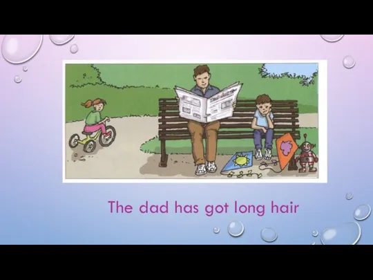 The dad has got long hair