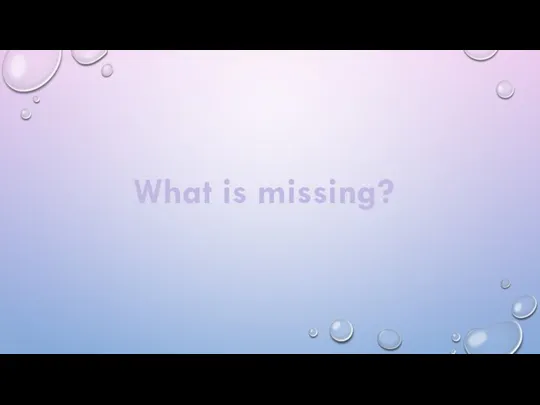 What is missing?