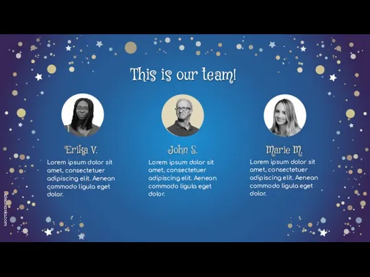 This is our team! Erika V. John S. Marie M. Lorem ipsum