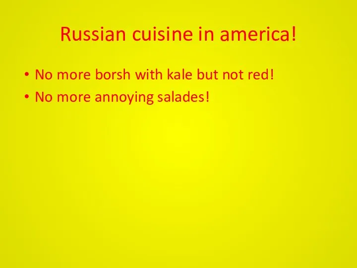 Russian cuisine in america! No more borsh with kale but not red! No more annoying salades!