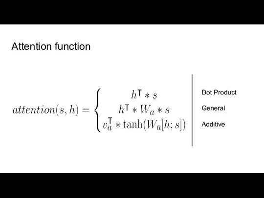 Attention function Dot Product General Additive