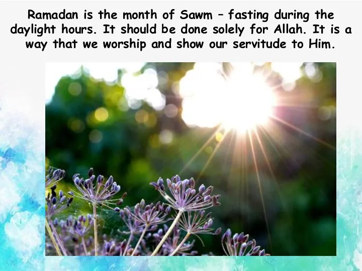 Ramadan is the month of Sawm – fasting during the daylight hours.