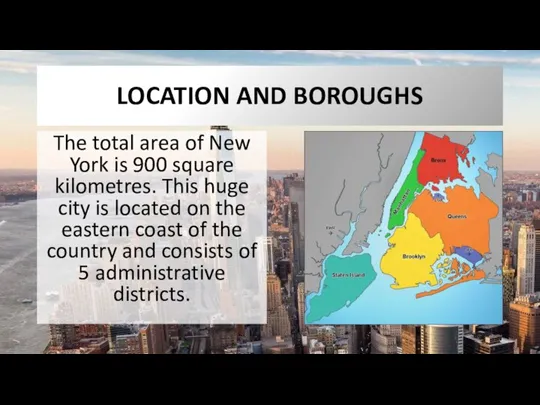 LOCATION AND BOROUGHS The total area of New York is 900 square