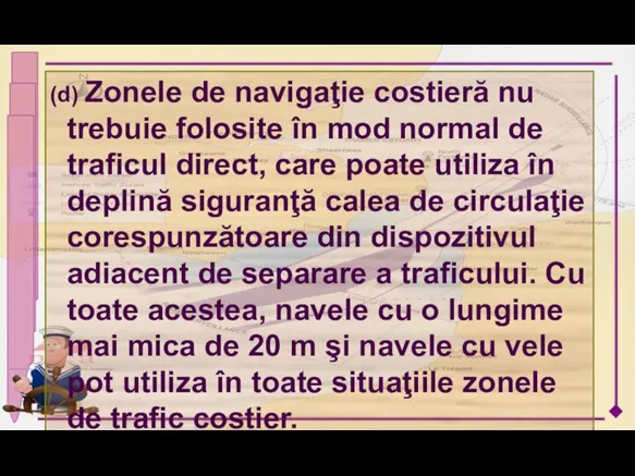 (d) Zonele de navigaţie costieră nu trebuie folosite în mod normal de