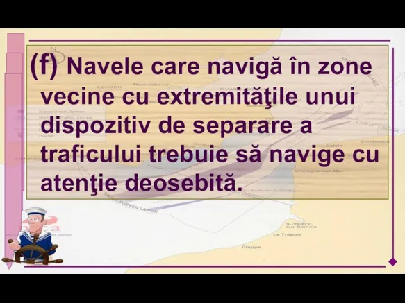 (f) Navele care navigă în zone vecine cu extremităţile unui dispozitiv de