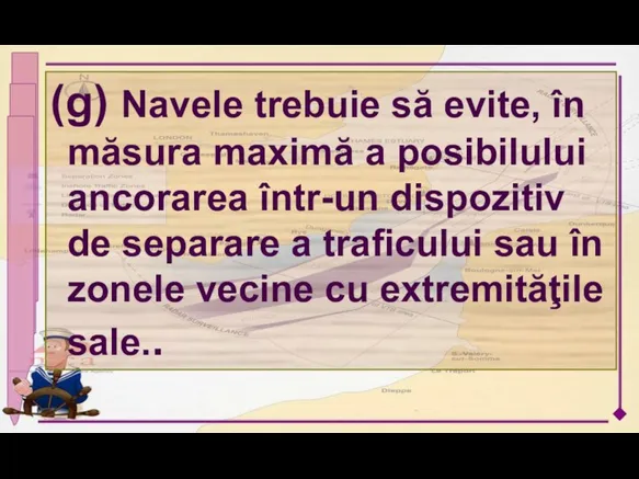 (g) Navele trebuie să evite, în măsura maximă a posibilului ancorarea într-un