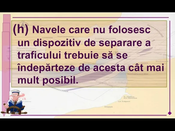 (h) Navele care nu folosesc un dispozitiv de separare a traficului trebuie