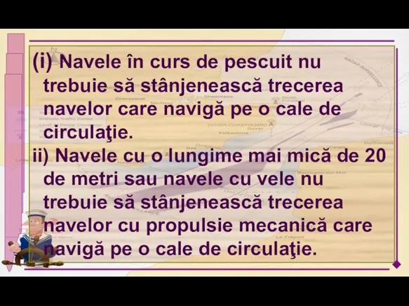 (i) Navele în curs de pescuit nu trebuie să stânjenească trecerea navelor