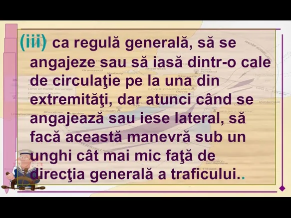 (iii) ca regulă generală, să se angajeze sau să iasă dintr-o cale