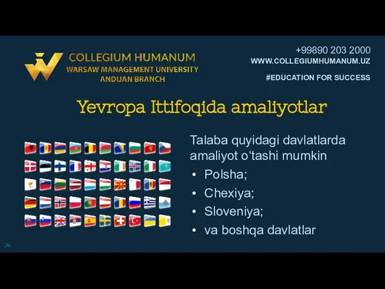 Yevropa Ittifoqida amaliyotlar Talaba quyidagi davlatlarda amaliyot o‘tashi mumkin Polsha; Chexiya; Sloveniya; va boshqa davlatlar