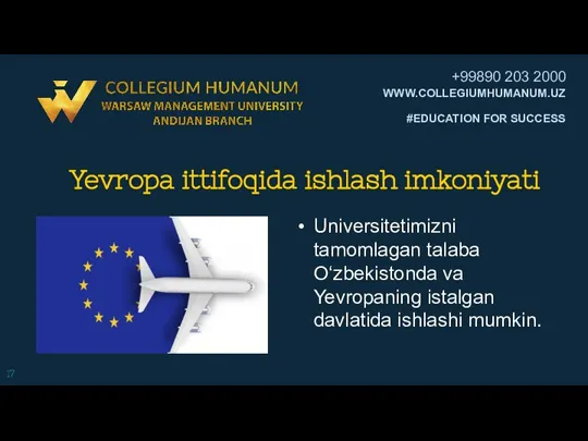 Yevropa ittifoqida ishlash imkoniyati Universitetimizni tamomlagan talaba O‘zbekistonda va Yevropaning istalgan davlatida ishlashi mumkin.